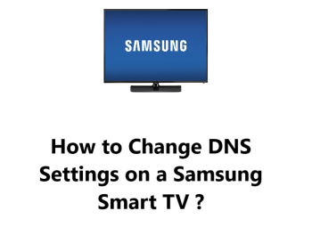 Change DNS Settings on a Samsung Smart TV - How to do it ?