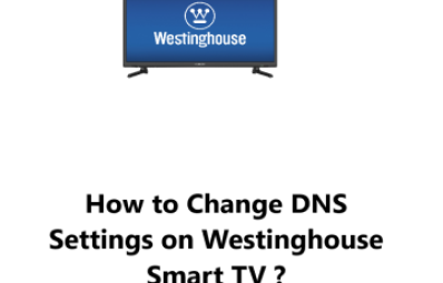 Change DNS Settings on Westinghouse Smart TV - How to do it ?
