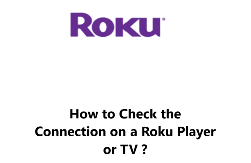 Check the Connection on a Roku Player or TV - How to do it ?