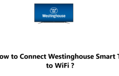 Connect Westinghouse Smart TV to WiFi - How to do it ?