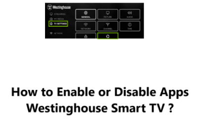 Enable or Disable Apps on Westinghouse Smart TV - How to do it ?