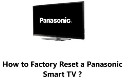 Factory Reset a Panasonic Smart TV - How to go about it ?