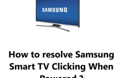 Samsung Smart TV Clicking When Powered - How to fix it ?
