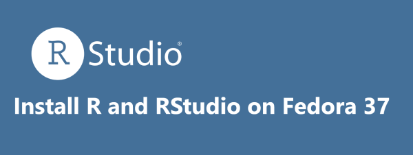 Install R and RStudio on Fedora 37