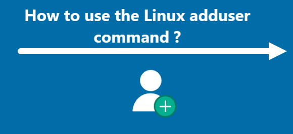 How to use the Linux adduser command ?