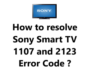 Sony Smart TV 1107 and 2123 Error Code - How to fix it ?