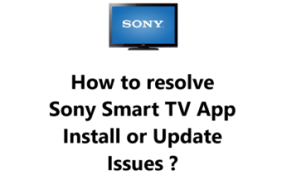 Sony Smart TV App Install or Update Issues - How to fix it ?