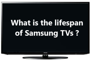 What is the lifespan of Samsung TVs ?