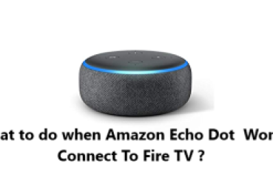 What to do when Amazon Echo Dot  Won't Connect To Fire TV